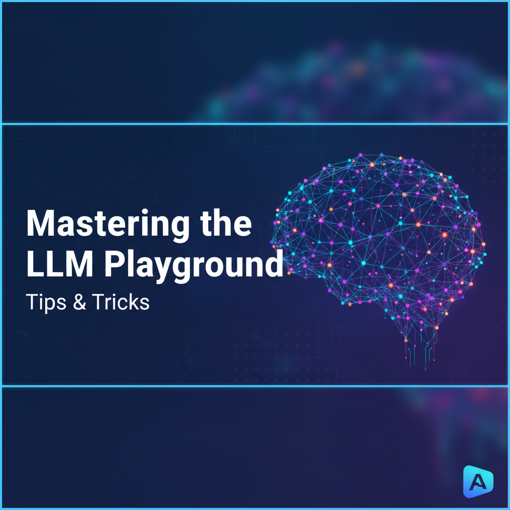 Mastering the LLM Playground: Tips & Tricks