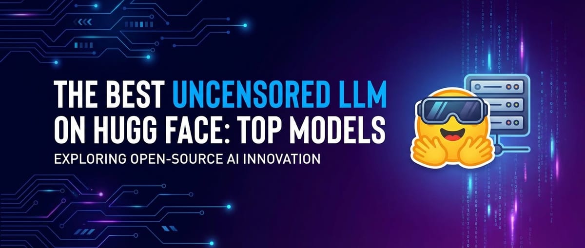 The Best Uncensored LLM on Hugging Face: Top Models