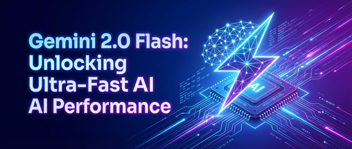 Gemini 2.0 Flash: Unlocking Ultra-Fast AI Performance