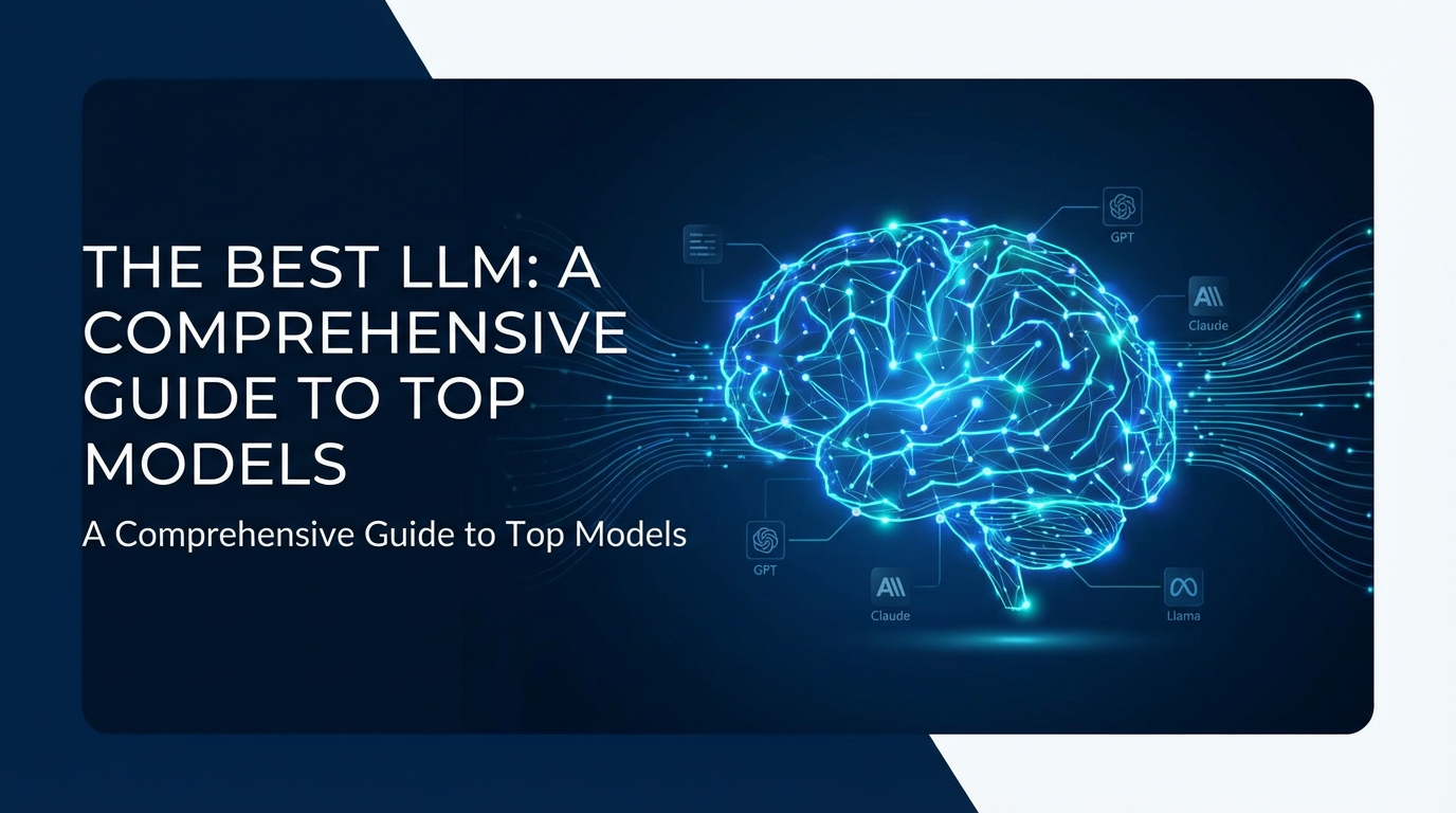 The Best LLM: A Comprehensive Guide to Top Models