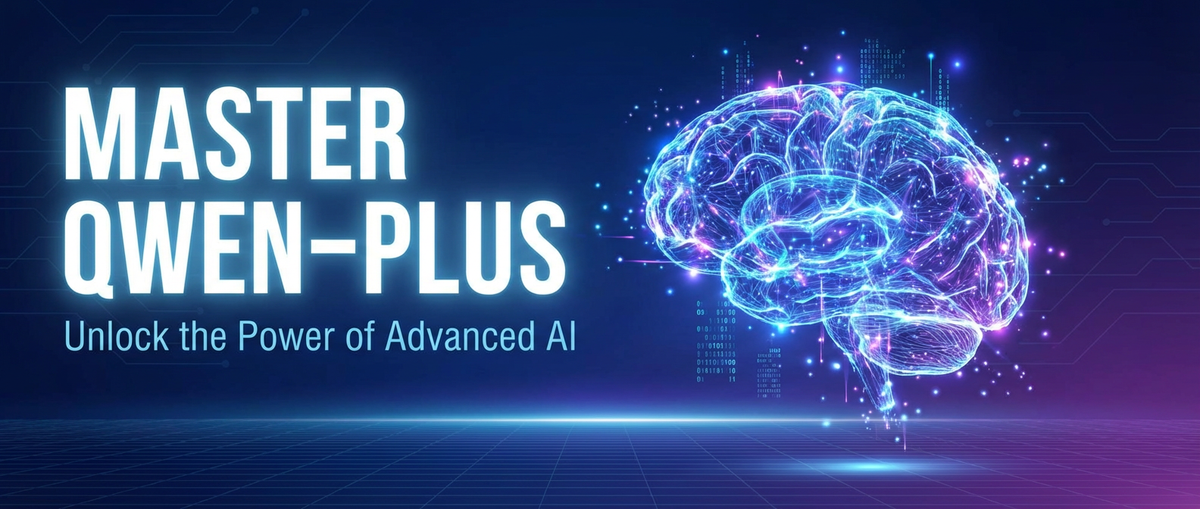 Master Qwen-Plus: Unlock the Power of Advanced AI