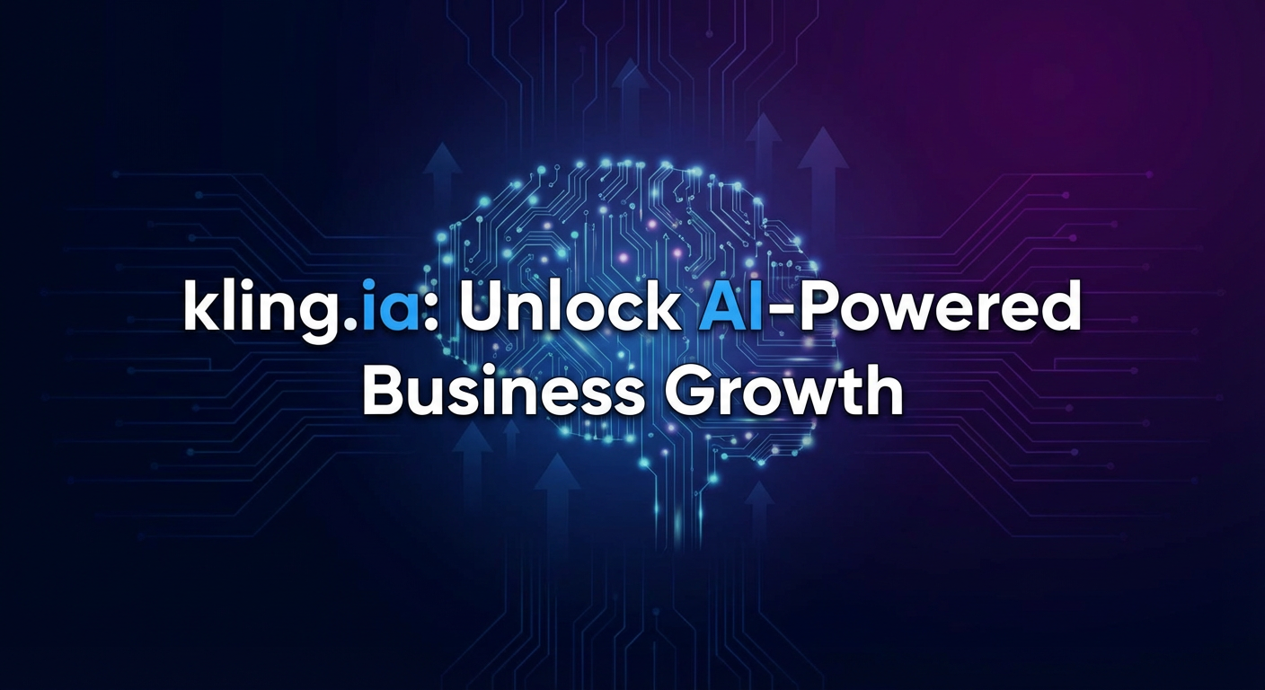 kling.ia: Unlock AI-Powered Business Growth