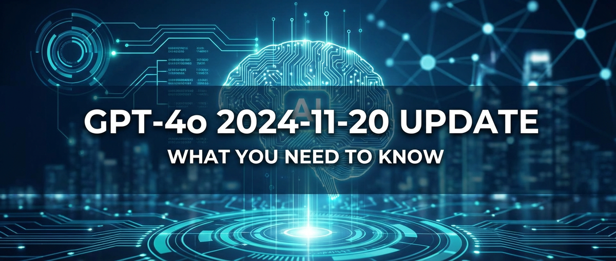GPT-4o 2024-11-20 Update: What You Need to Know
