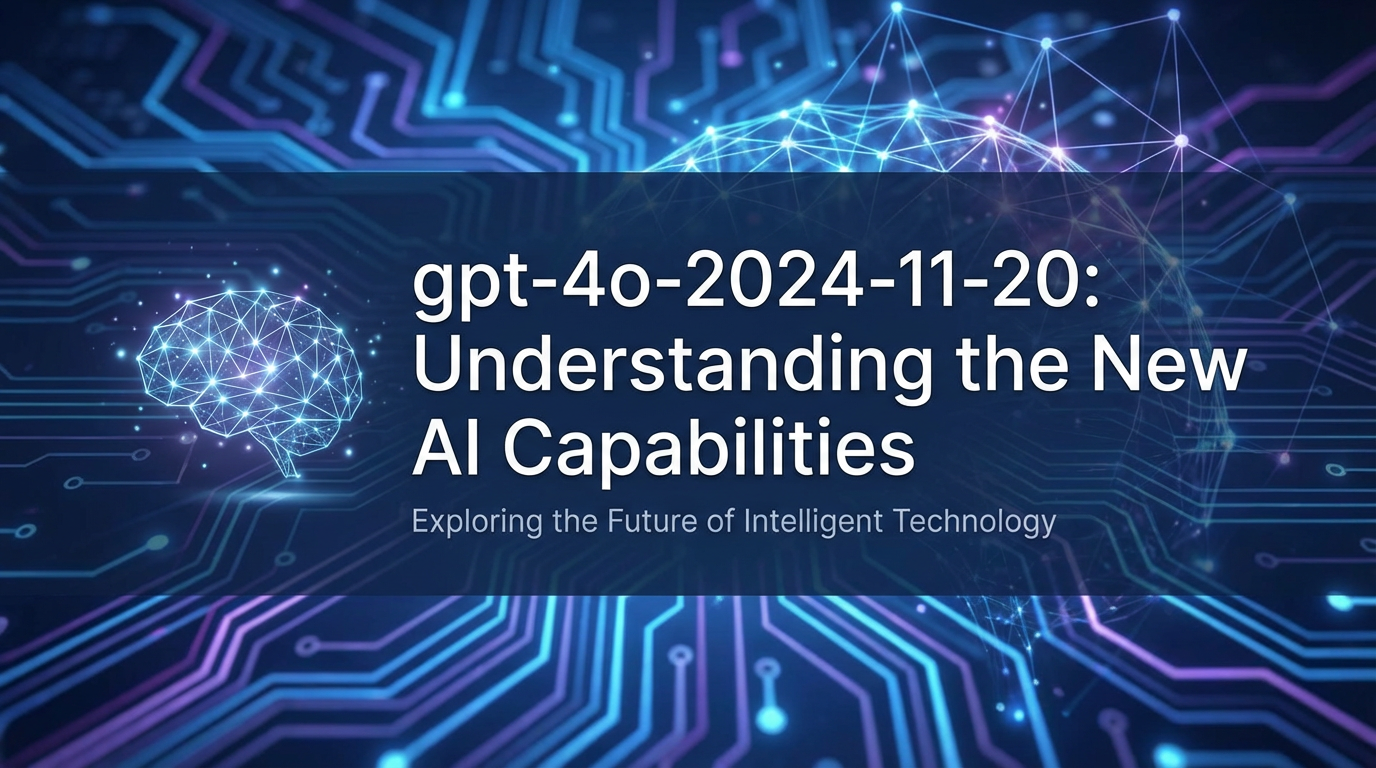 gpt-4o-2024-11-20: Understanding the New AI Capabilities