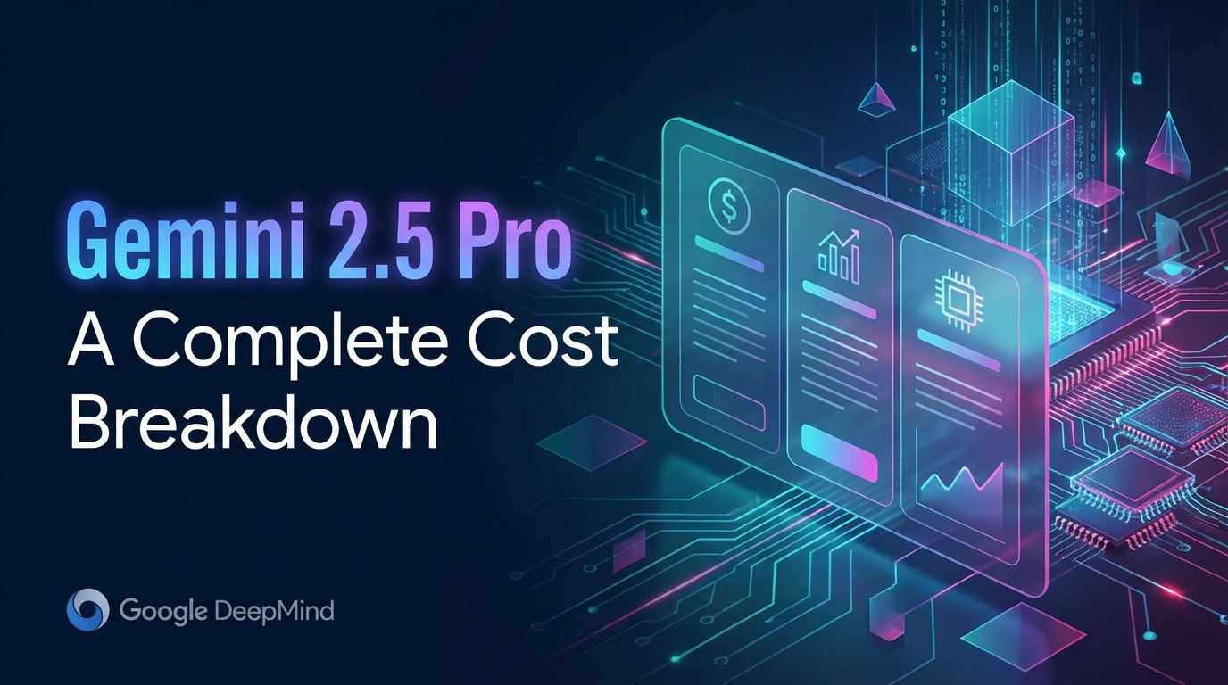Gemini 2.5 Pro Pricing: A Complete Cost Breakdown