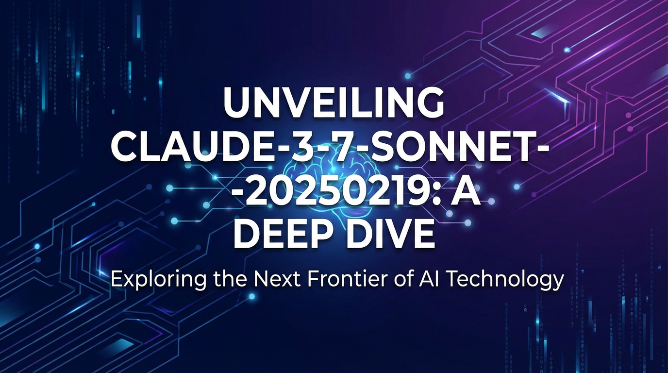 Unveiling claude-3-7-sonnet-20250219: A Deep Dive