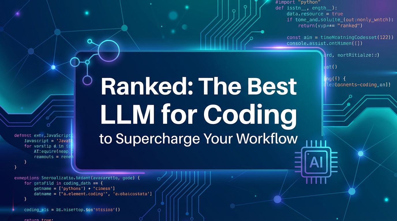 Ranked: The Best LLM for Coding to Supercharge Your Workflow