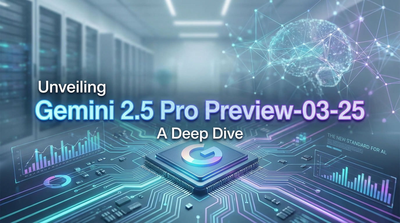 Unveiling Gemini 2.5 Pro Preview-03-25: A Deep Dive