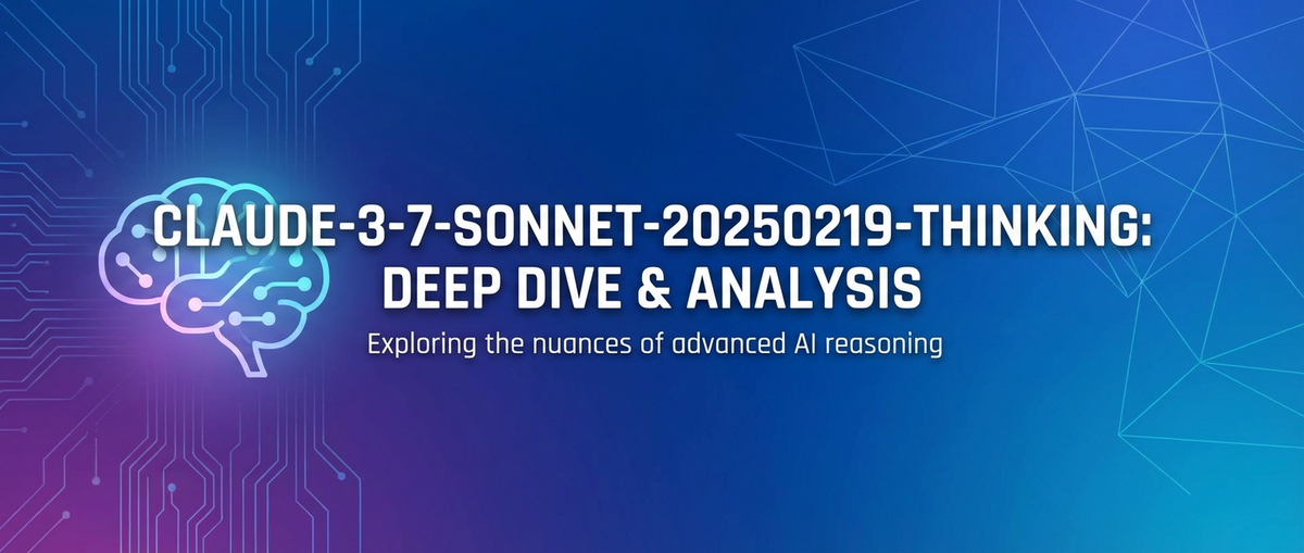 claude-3-7-sonnet-20250219-thinking: Deep Dive & Analysis