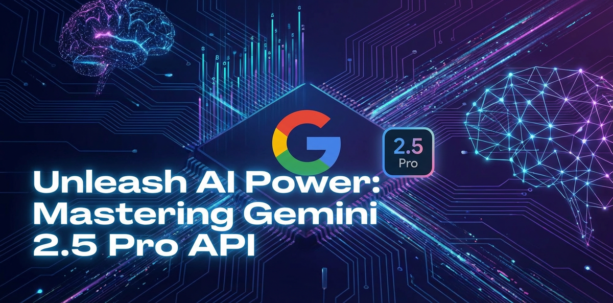 Unleash AI Power: Mastering Gemini 2.5 Pro API