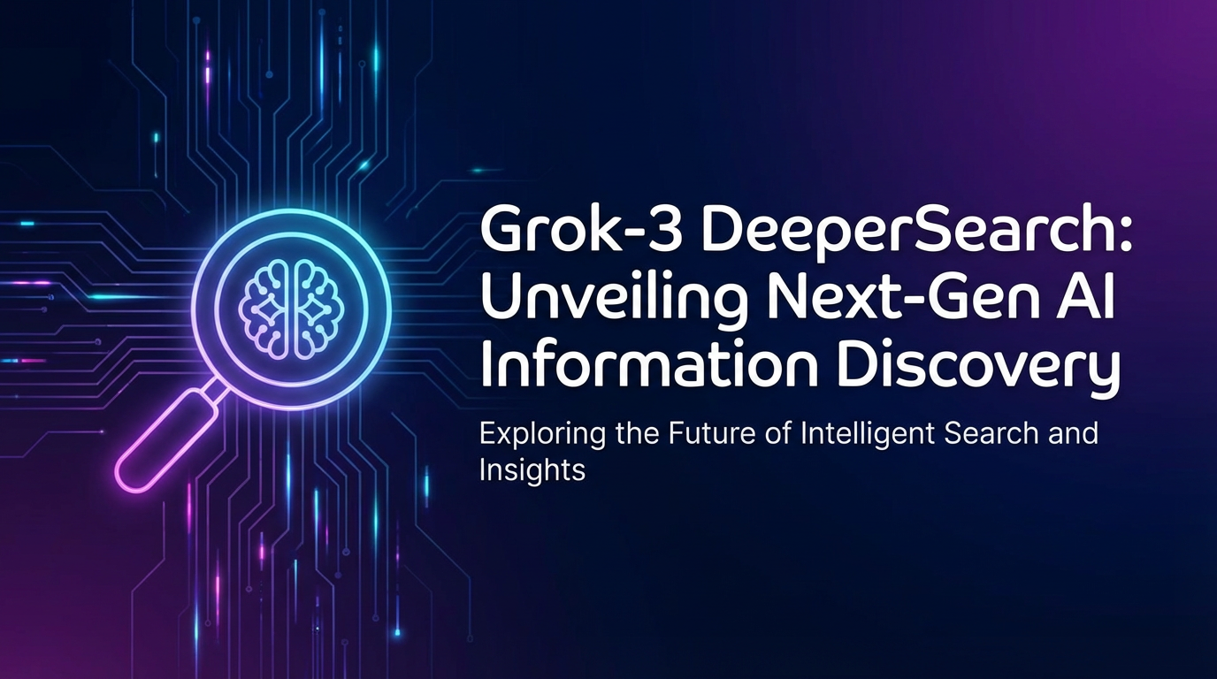 Grok-3 DeeperSearch: Unveiling Next-Gen AI Information Discovery