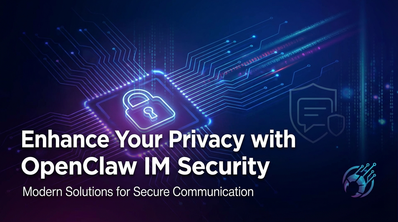 Enhance Your Privacy with OpenClaw IM Security