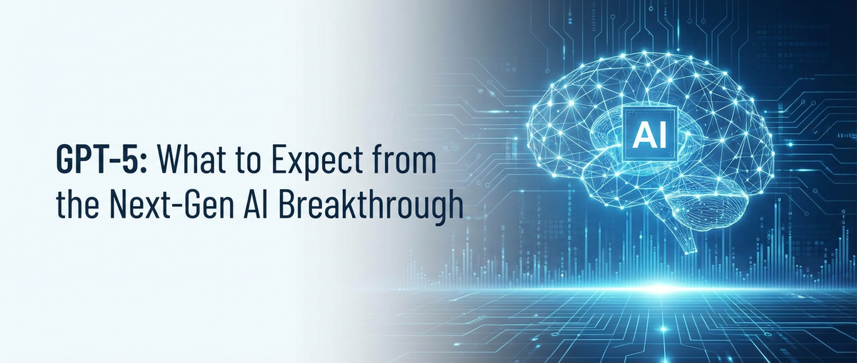GPT-5: What to Expect from the Next-Gen AI Breakthrough