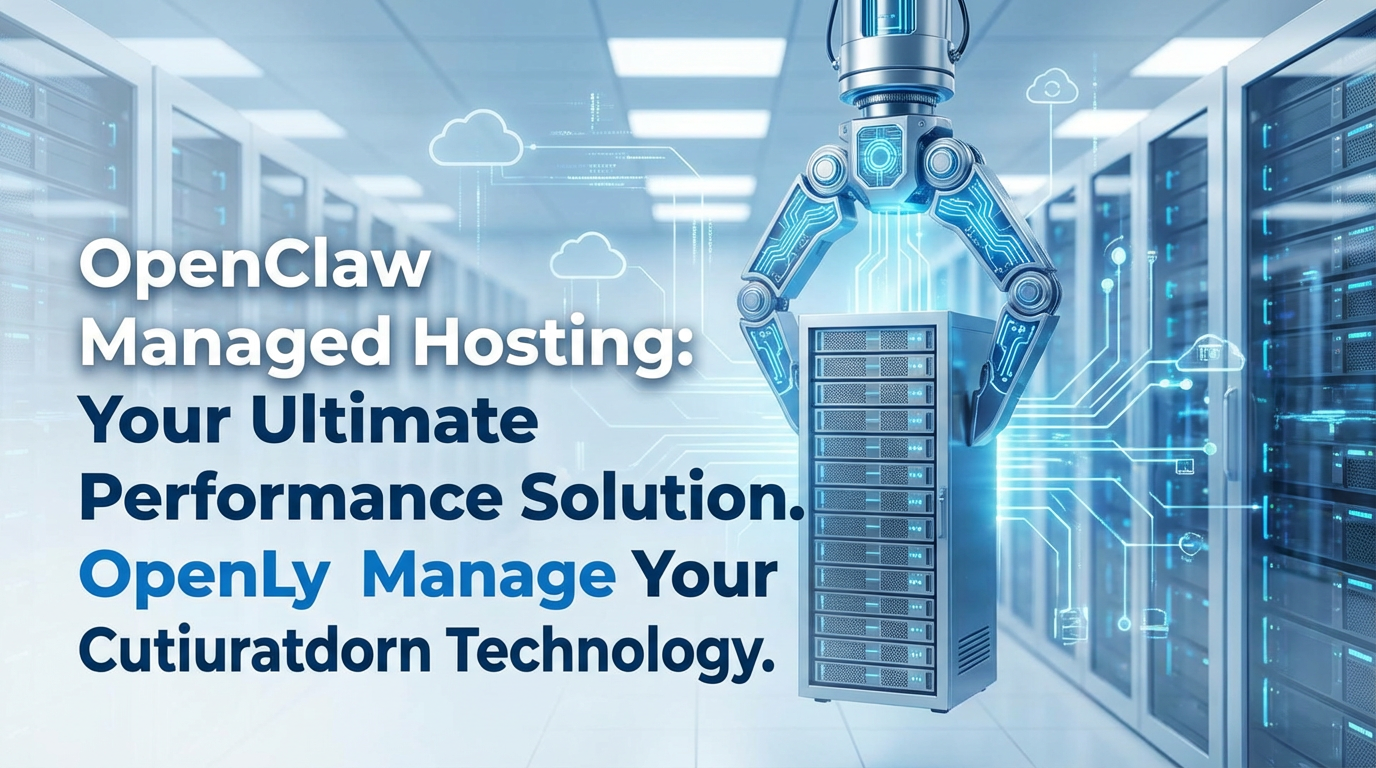 OpenClaw Managed Hosting: Your Ultimate Performance Solution