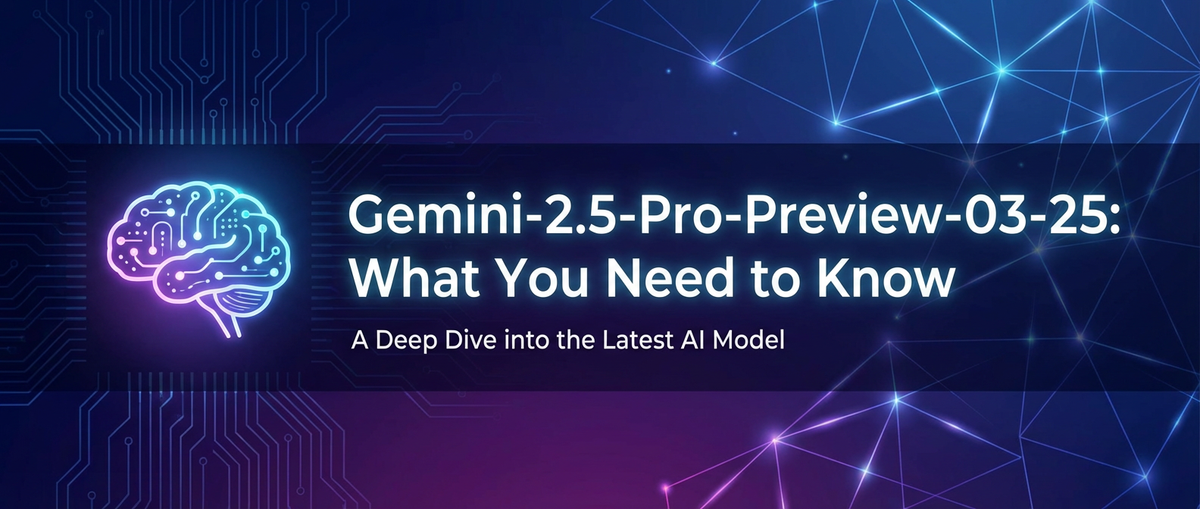 Gemini-2.5-Pro-Preview-03-25: What You Need to Know