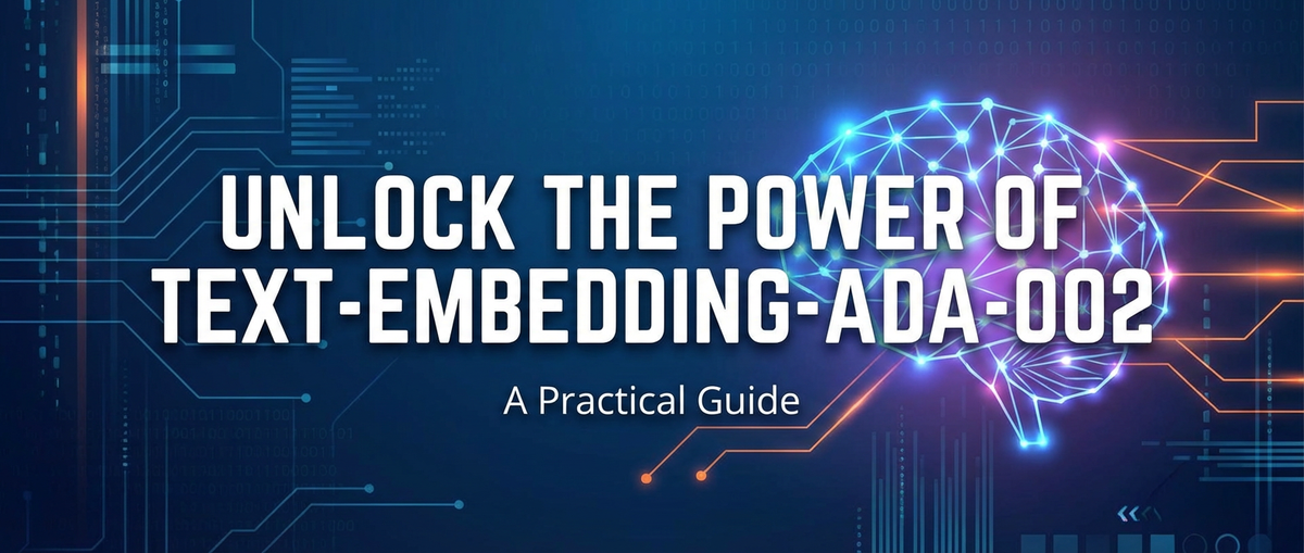 Unlock the Power of text-embedding-ada-002: A Practical Guide