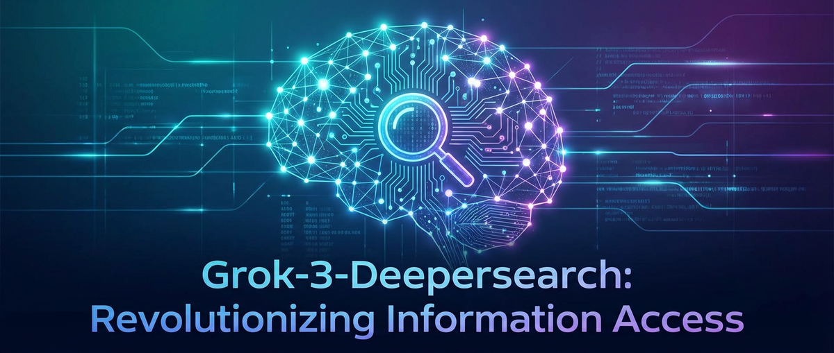 Grok-3-Deepersearch: Revolutionizing Information Access