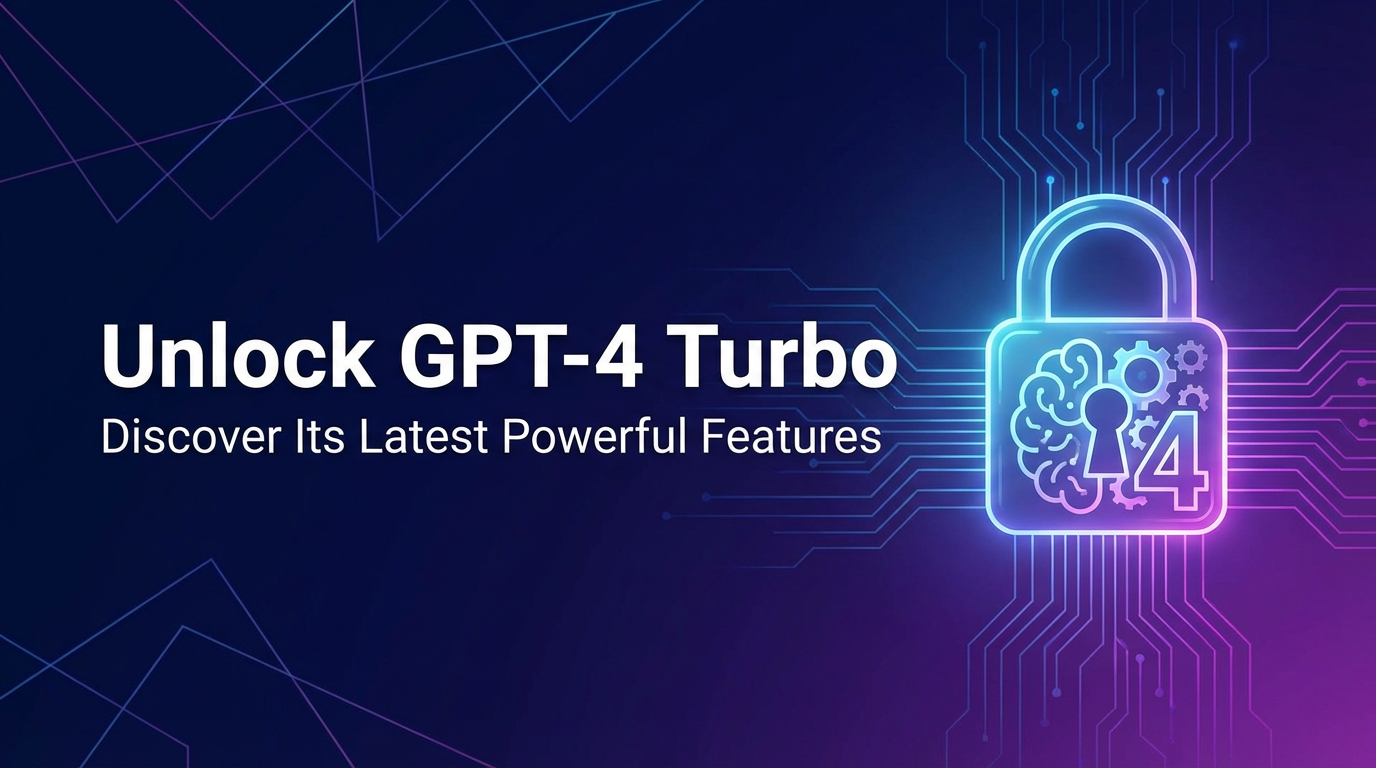 Unlock GPT-4 Turbo: Discover Its Latest Powerful Features