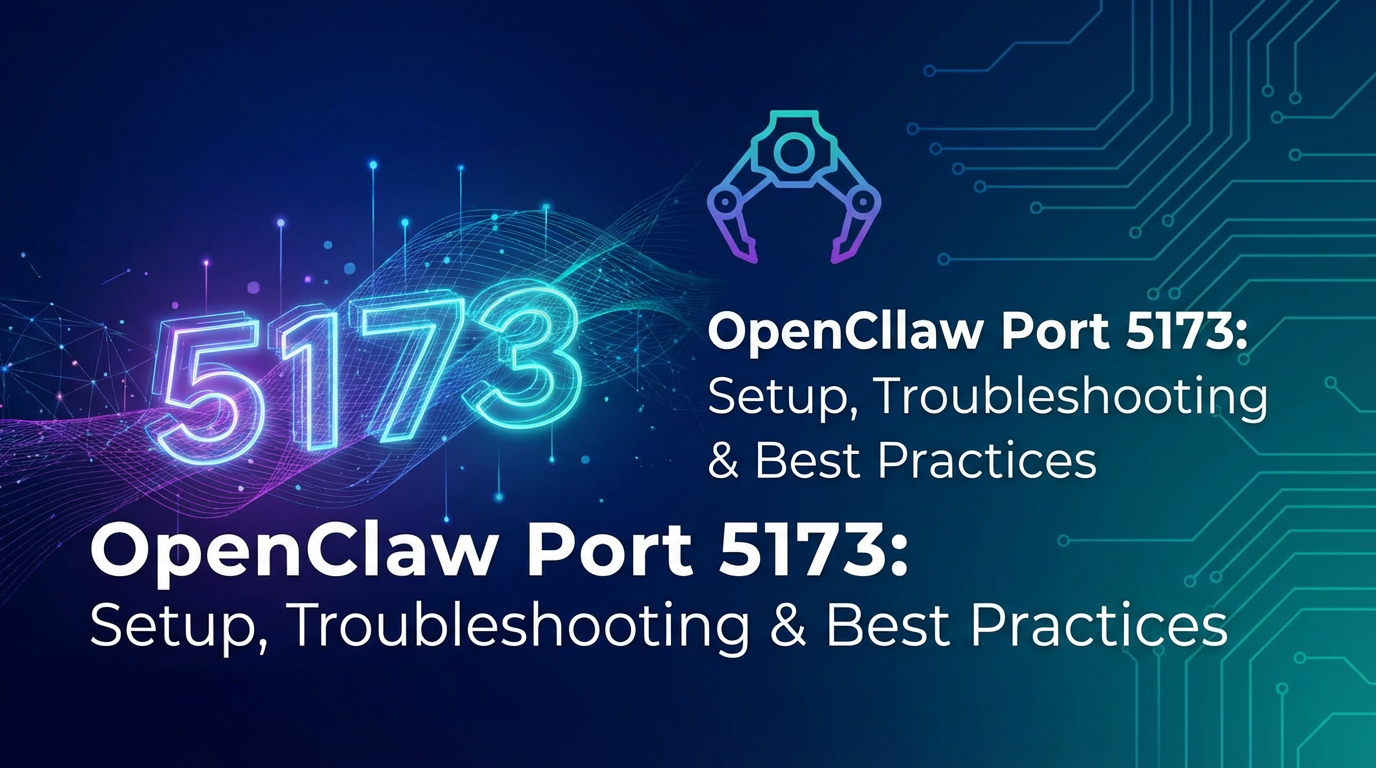 OpenClaw Port 5173: Setup, Troubleshooting & Best Practices