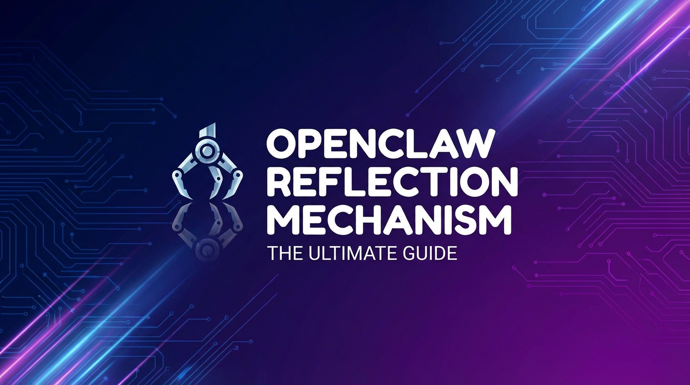OpenClaw Reflection Mechanism: The Ultimate Guide