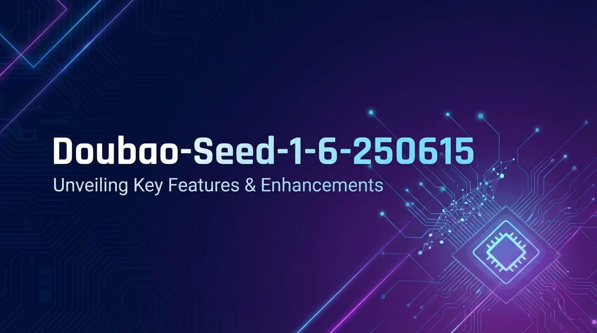 Doubao-Seed-1-6-250615: Unveiling Key Features & Enhancements