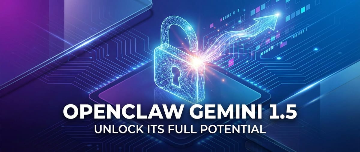 OpenClaw Gemini 1.5: Unlock Its Full Potential
