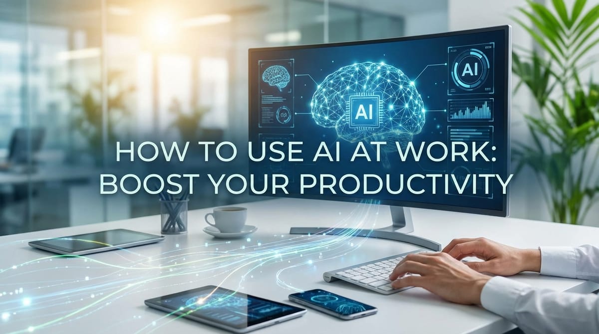 How to Use AI at Work: Boost Your Productivity