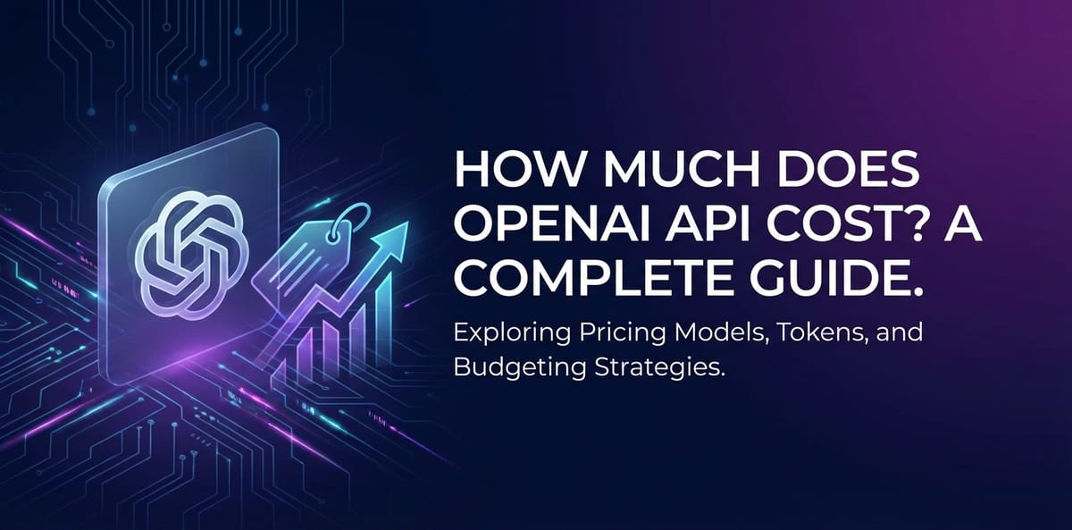How Much Does OpenAI API Cost? A Complete Guide.