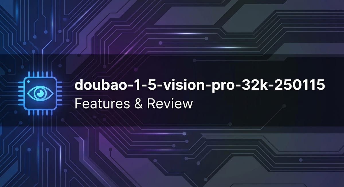 doubao-1-5-vision-pro-32k-250115: Features & Review