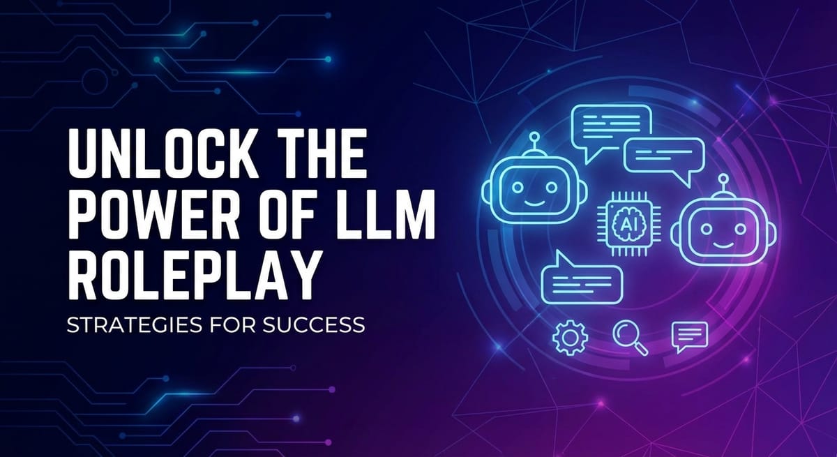 Unlock the Power of LLM Roleplay: Strategies for Success
