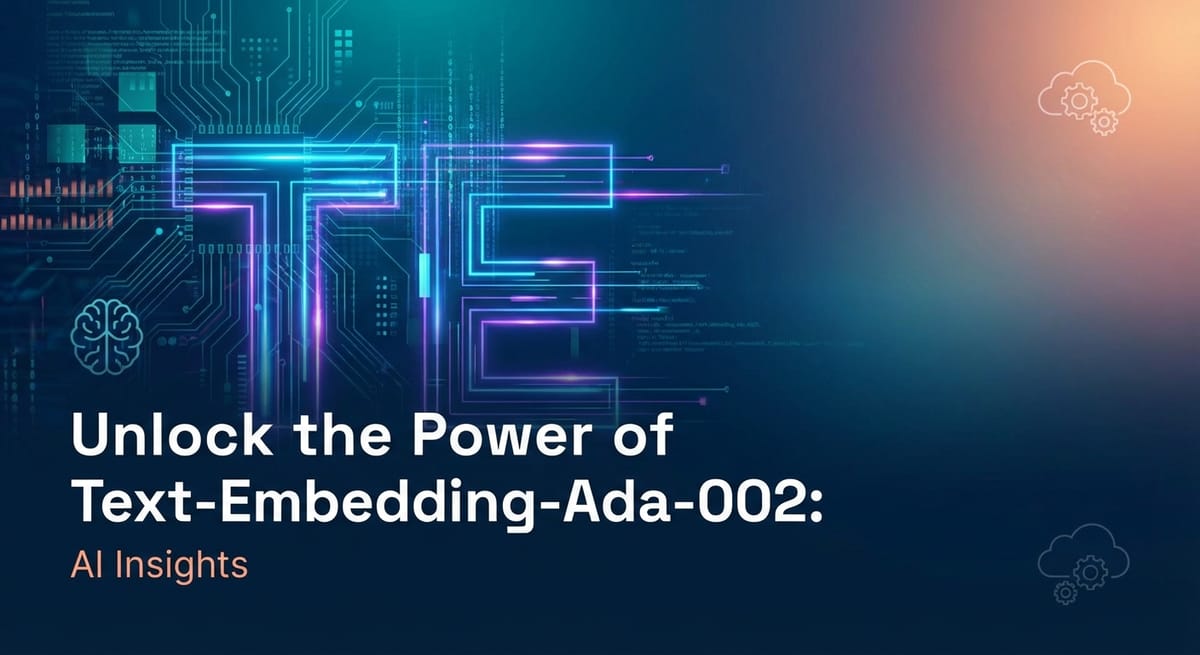 Unlock the Power of Text-Embedding-Ada-002: AI Insights