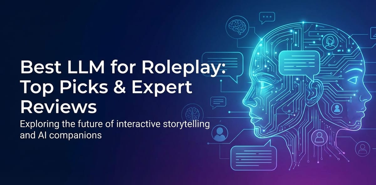 Best LLM for Roleplay: Top Picks & Expert Reviews