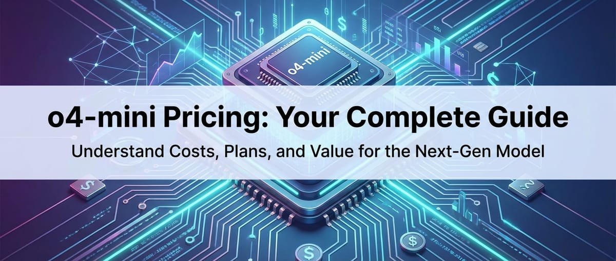 o4-mini Pricing: Your Complete Guide