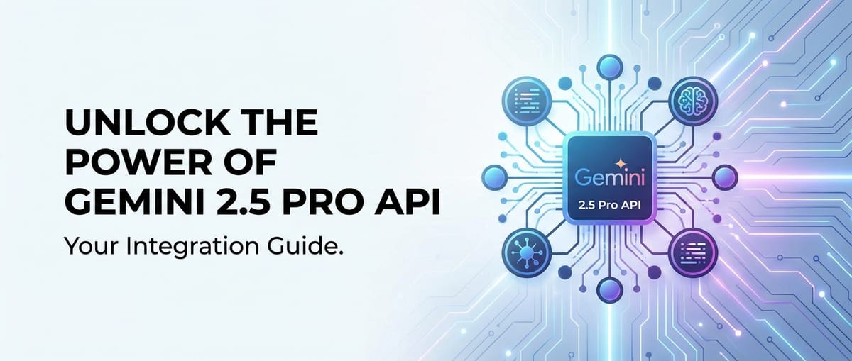 Unlock the Power of Gemini 2.5 Pro API: Your Integration Guide