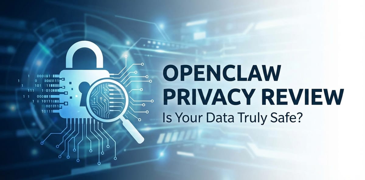 OpenClaw Privacy Review: Is Your Data Truly Safe?