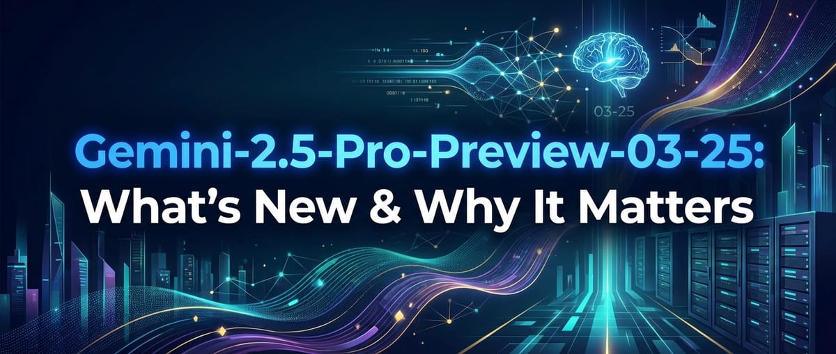 Gemini-2.5-Pro-Preview-03-25: What's New & Why It Matters