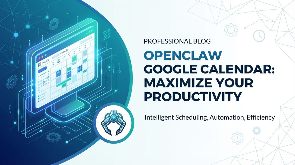 OpenClaw Google Calendar: Maximize Your Productivity