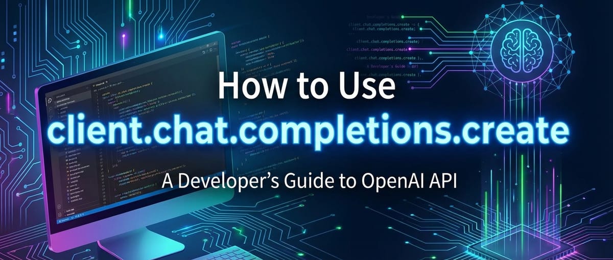 How to Use client.chat.completions.create: A Developer's Guide