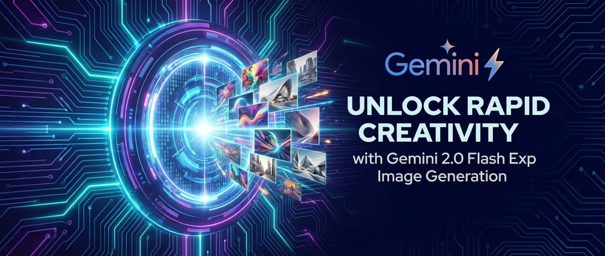 Unlock Rapid Creativity with Gemini 2.0 Flash Exp Image Generation