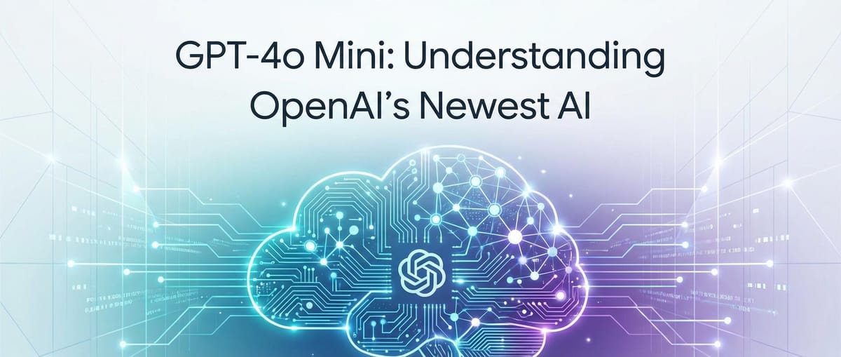 GPT-4o Mini: Understanding OpenAI's Newest AI