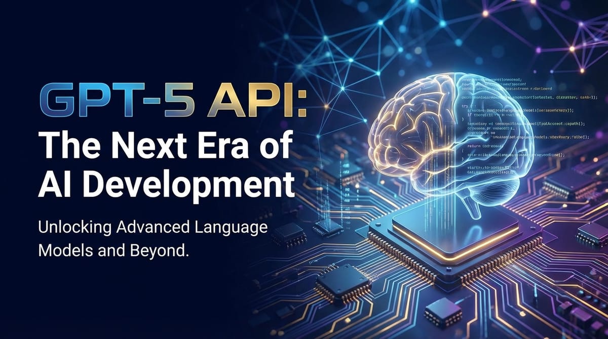 GPT-5 API: The Next Era of AI Development