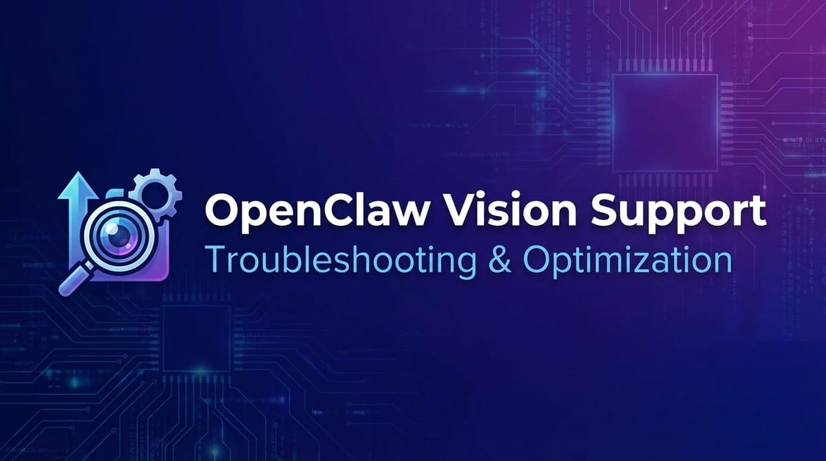 OpenClaw Vision Support: Troubleshooting & Optimization