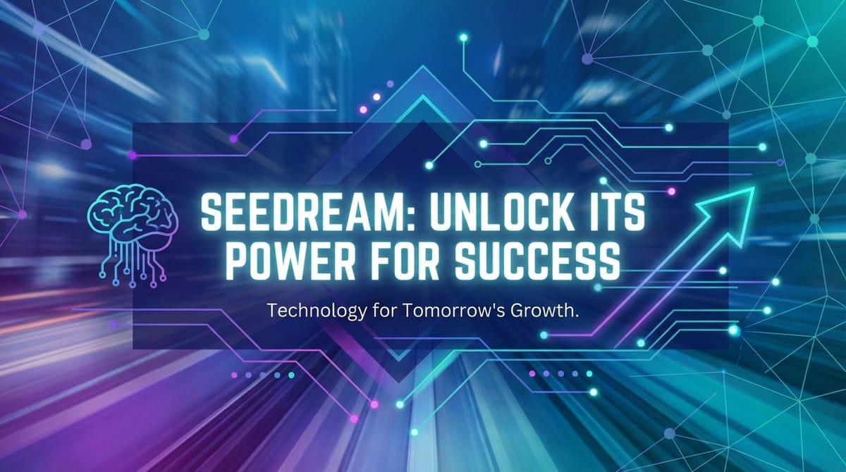 Seedream: Unlock Its Power for Success