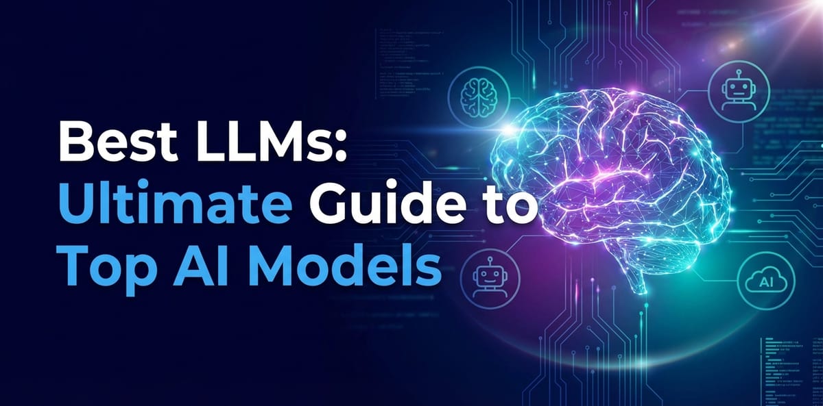 Best LLMs: Ultimate Guide to Top AI Models