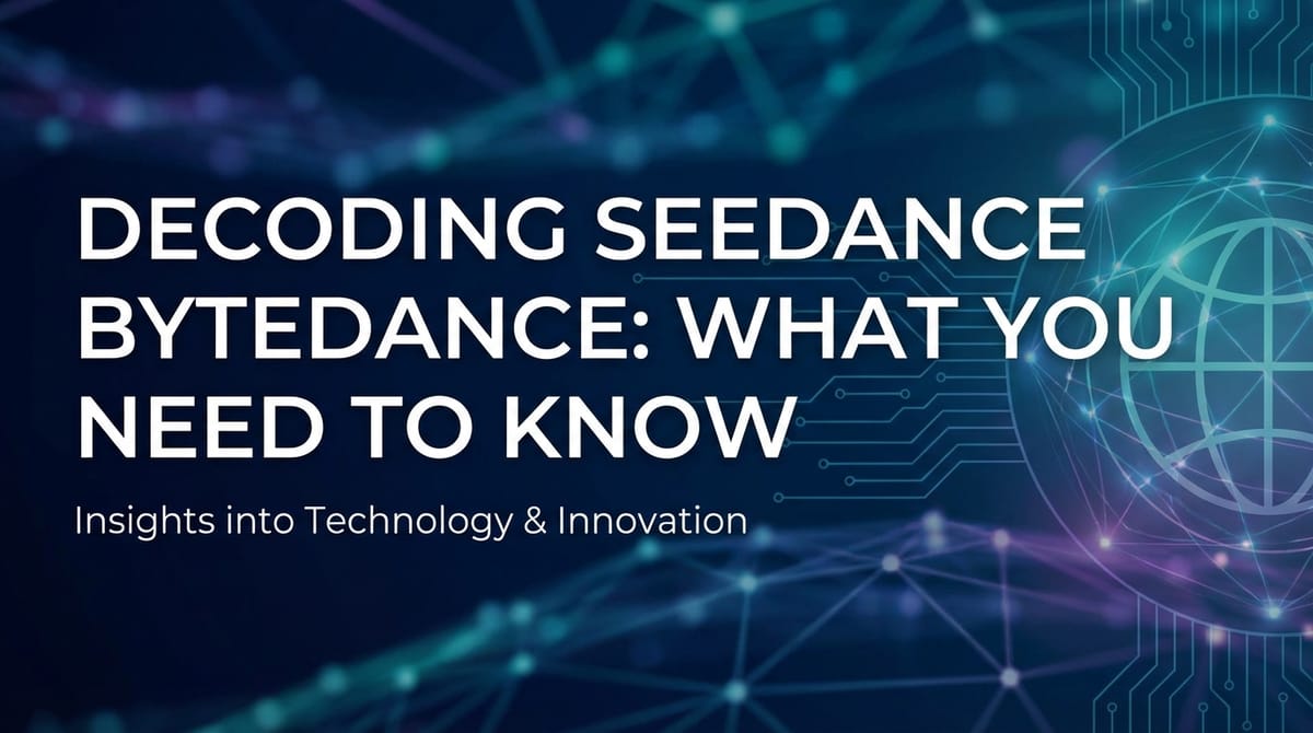 Decoding Seedance ByteDance: What You Need to Know