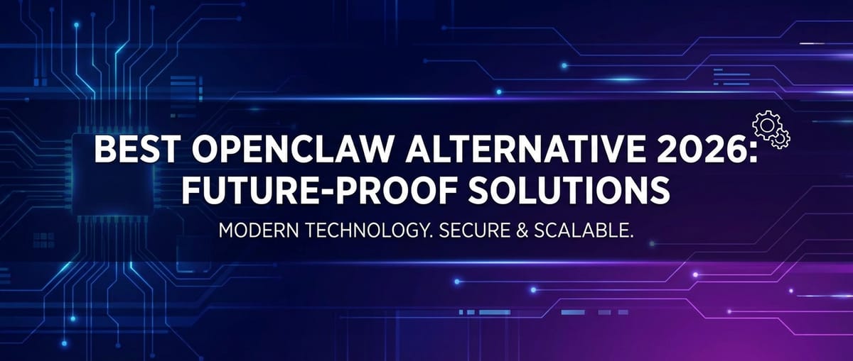 Best OpenClaw Alternative 2026: Future-Proof Solutions