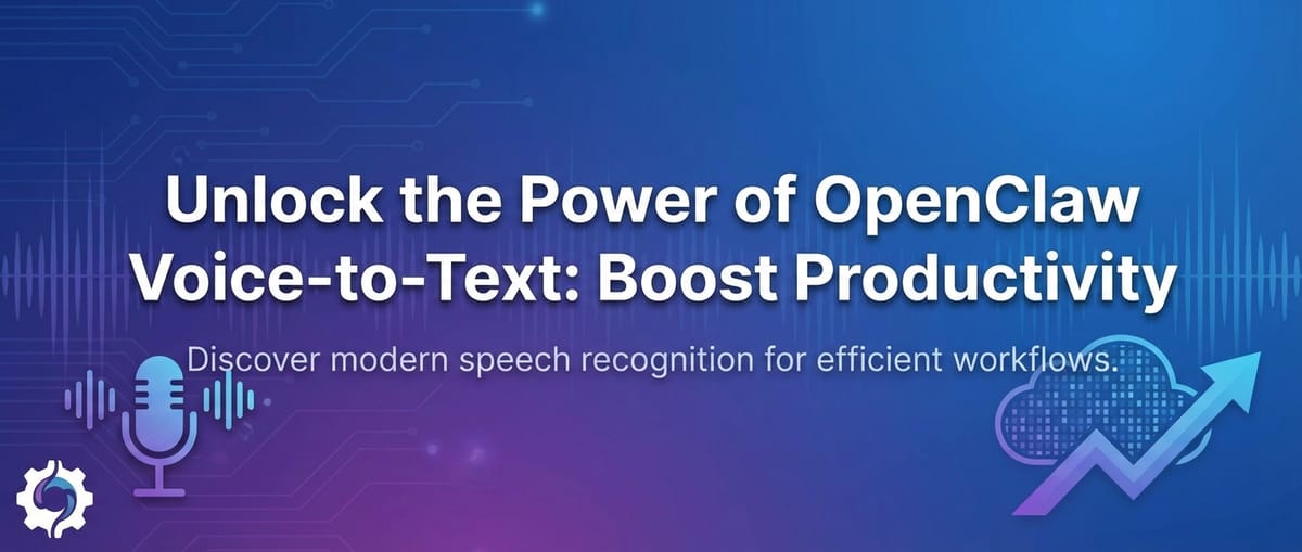 Unlock the Power of OpenClaw Voice-to-Text: Boost Productivity