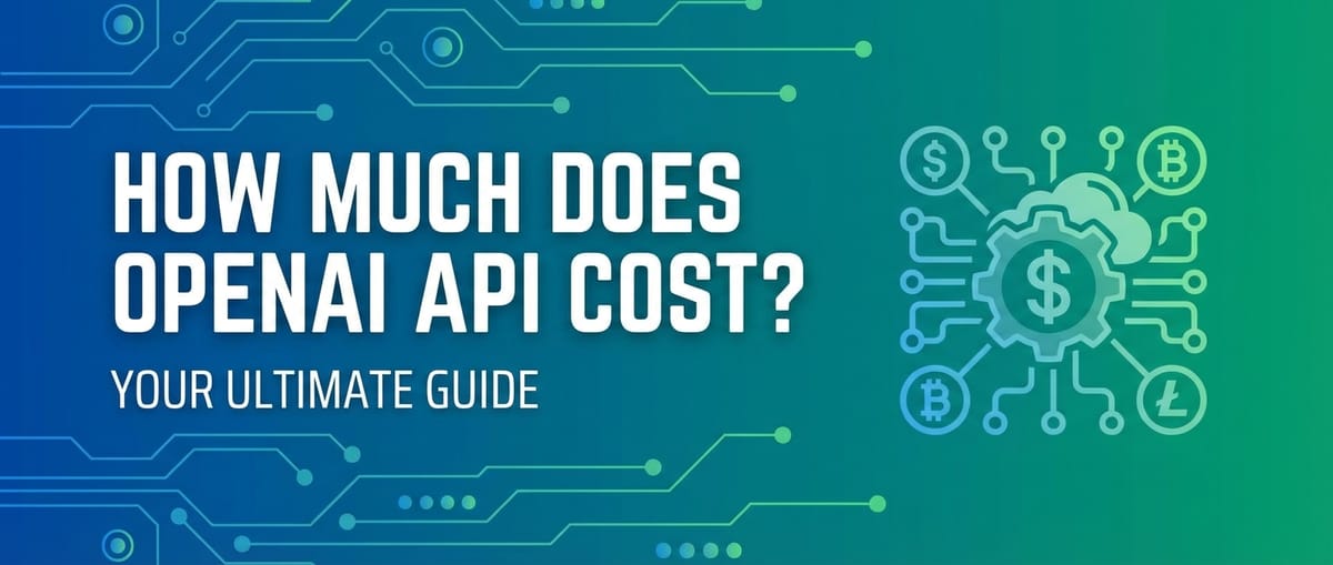 How Much Does OpenAI API Cost? Your Ultimate Guide