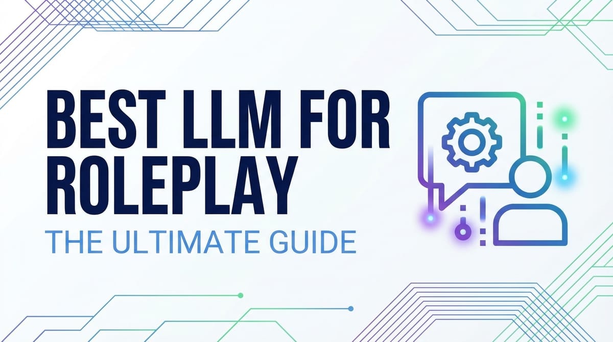Best LLM for Roleplay: The Ultimate Guide