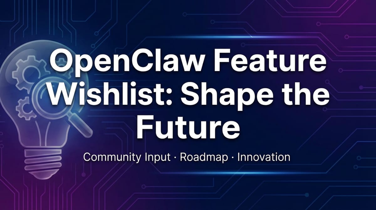 OpenClaw Feature Wishlist: Shape the Future